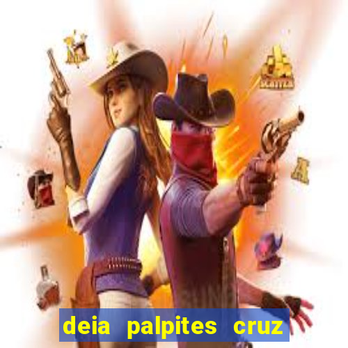 deia palpites cruz do dia